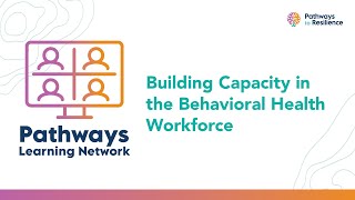 Building Capacity​ in the Behavioral Health Workforce​