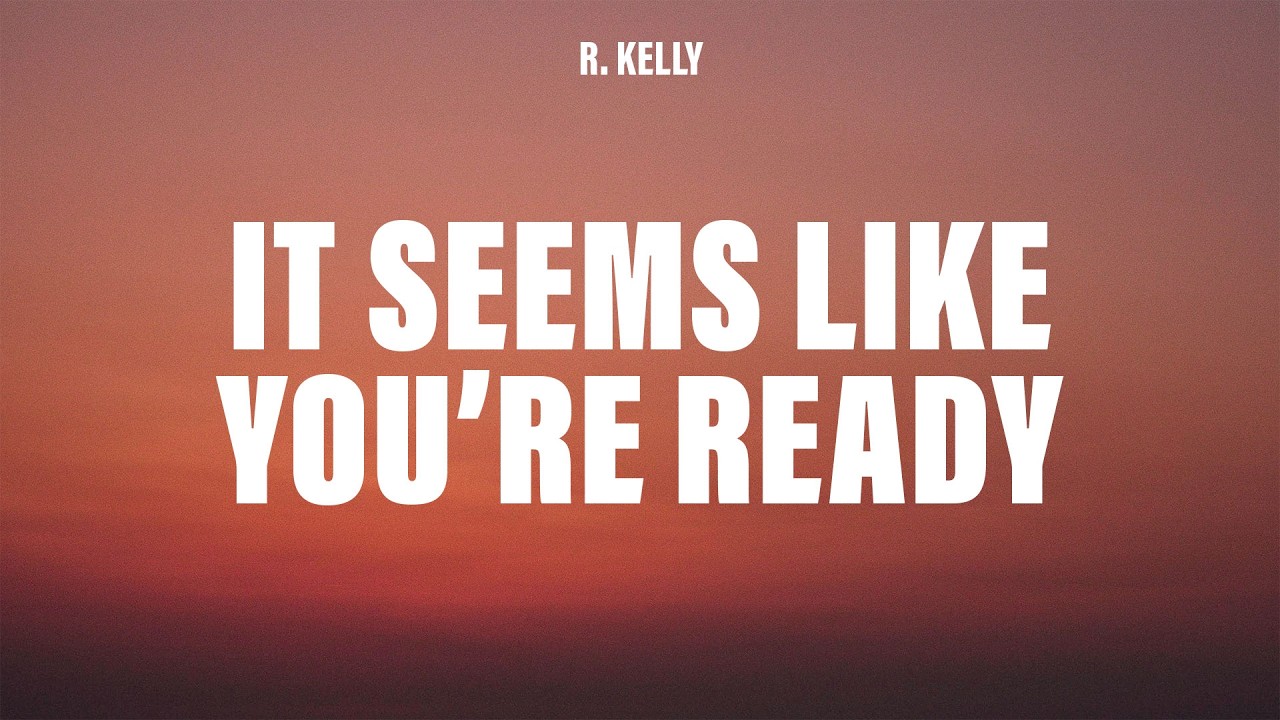 R. Kelly - It Seems Like You're Ready (Lyrics)