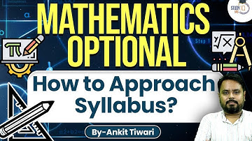 UPSC Maths Optional Lectures | How To Approach the Syllabus of UPSC Mathematics Optional?