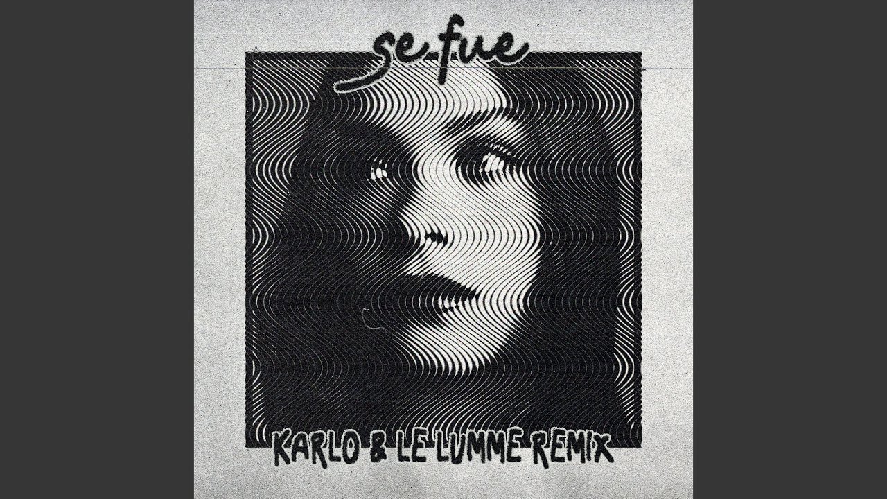 Смотреть «Se Fue (Karlo & LE LUMME Remix)» на YouTube Смотреть «Se Fue (Karlo & LE LUMME Remix)» на YouTube