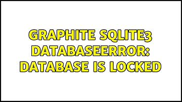 Graphite SQLite3 DatabaseError: database is locked