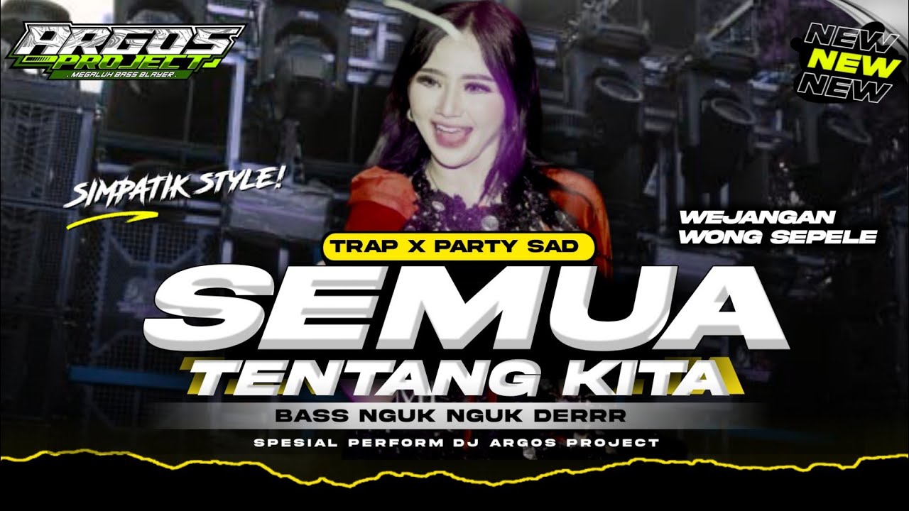 DJ SEMUA TENTANG KITA - TRAP X PARTY MIDLE CETUS SIMPATIK STYLE FULL BASS ARGOS PROJECT REMIX