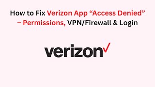 How to Fix Verizon App “Access Denied” – Permissions, VPN/Firewall & Login