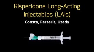 Risperidone Long-Acting Injectables (LAIs) - Consta, Perseris, Uzedy
