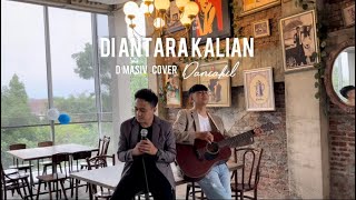 Di Antara Kalian - D’masiv | Cover Daniakil |