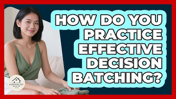 How Do You Practice Effective Decision Batching?