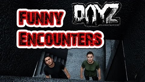 DayZ Standalone - FUNNY ENCOUNTERS #3
