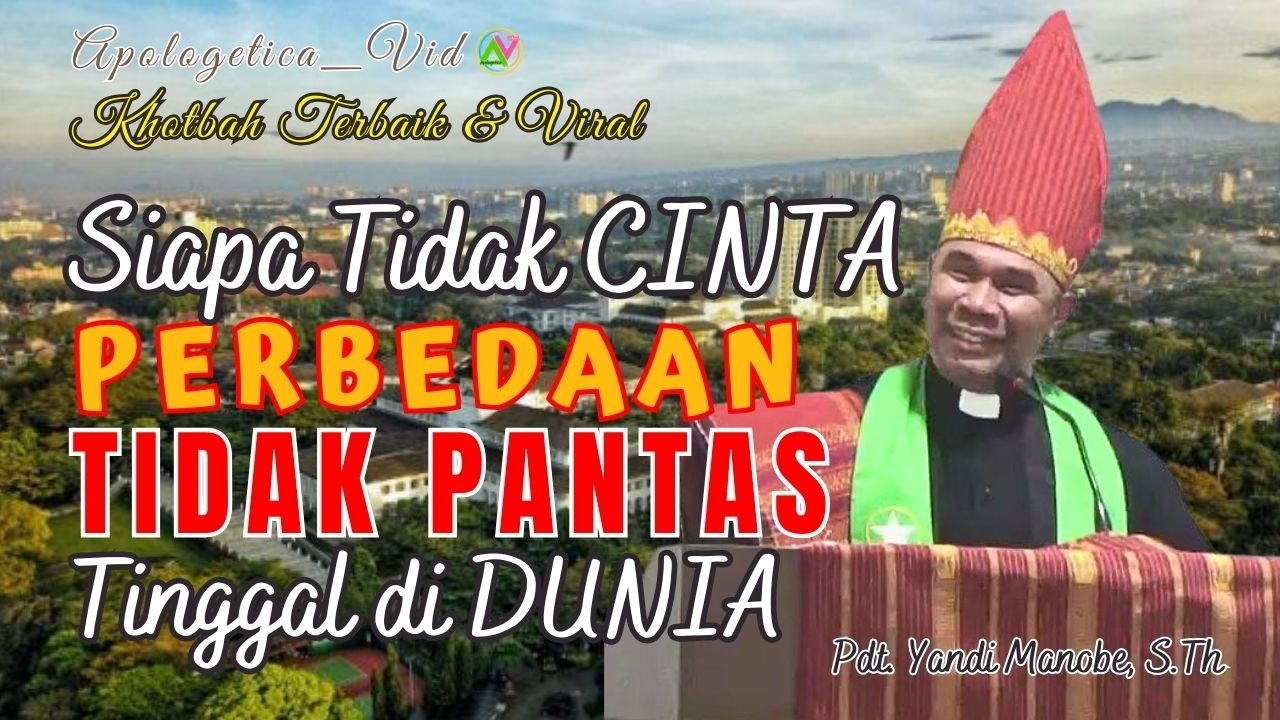 SIAPA TIDAK MENCINTAI PERBEDAAN, TIDAK PANTAS  UNTUK TINGGAL DIDUNIA - PDT. YANDI MANOBE, S.TH