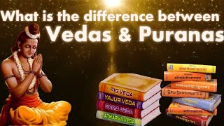 What is the difference between Vedas & Puranas? (English)