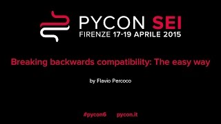 Breaking backwards compatibility The easy way by Flavio Percoco