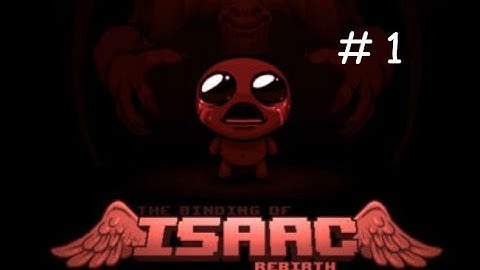 The Binding Of Isaac Rebirth - Walkthrough - Part 1 - I killed mom!