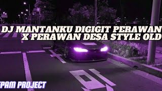 DJ MANTAN KU DIGIGIT PERAWAN X PERAWAN DESA OLD STYLE SLOW REVREB