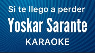 “Si te llego a perder” (Yoskar Sarante karaoke)