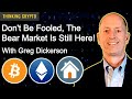 Don't Be Fooled! Bitcoin, Ethereum, Crypto, & Stocks are still in Bear Market w/ Greg Dickerson