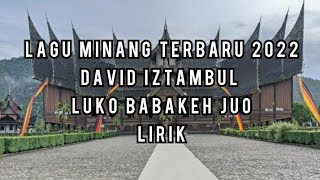 LAGU MINANG TERBARU 2022 DAVID IZTAMBUL - LUKO BABAKEH JUO - ( LIRIK )
