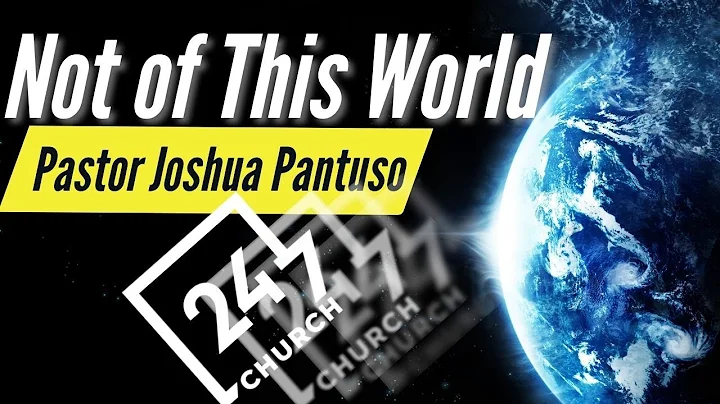Not of This World with Pastor Joshua Pantuso