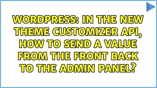 In the new Theme Customizer API, how to send a value from the front back to the admin panel