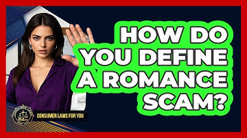 How Do You Define A Romance Scam? - Consumer Laws For You
