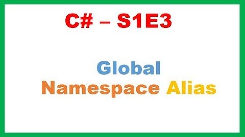 C# S1E3 : Global Namespace Alias