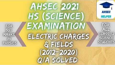 ELECTRIC CHARGES AND FIELDS || AHSEC PYQS (2012-20) VIDEO SOLUTION ||