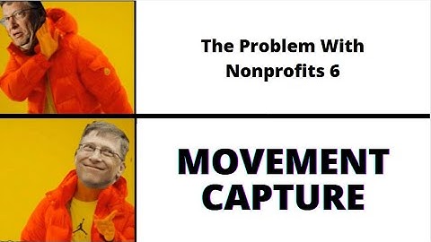 The Problem With Nonprofits 6: Movement Capture