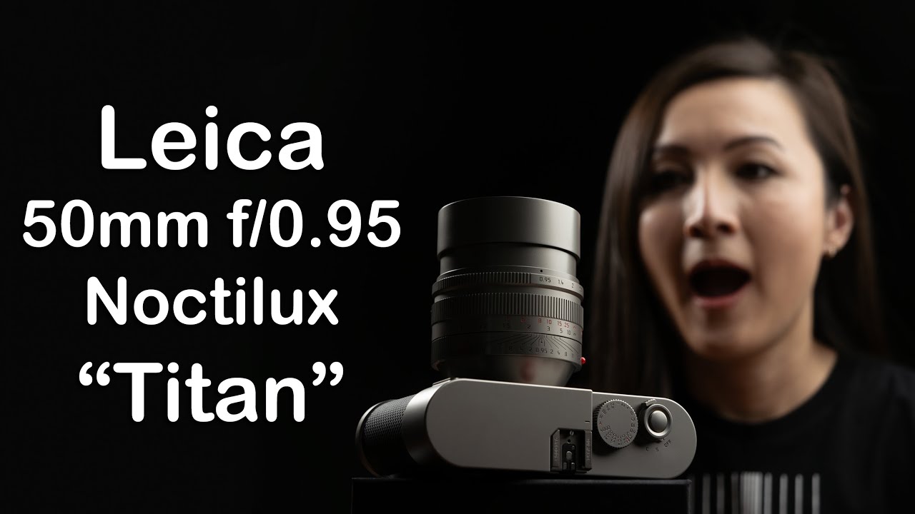 A Close Look at the Leica 50mm f/0.95 Noctilux “Titan” edition