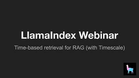 LlamaIndex Webinar: Time-based retrieval for RAG (with Timescale)