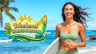 Hawaiian Reggae Weekend 🌺 Good Vibes & Breezy Tropical Energy | Island Sunshine