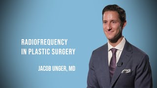 Dr. Jacob Unger discusses Radiofrequency in Plastic Surgery