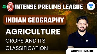 Agriculture | Crops and its Classification | Indian Geography | IPL | Anirudh Malik | UPSC CSE 2023