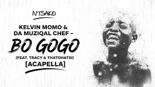 Kelvin Momo & Da Muziqal Chef – Bo Gogo (feat. Tracy & Thatohatsi) [Acapella]