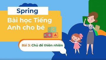 Bé học tiếng anh về từ vựng thiên nhiên - Mùa xuân - Học Tiếng Anh miễn phí cùng TiDocs.