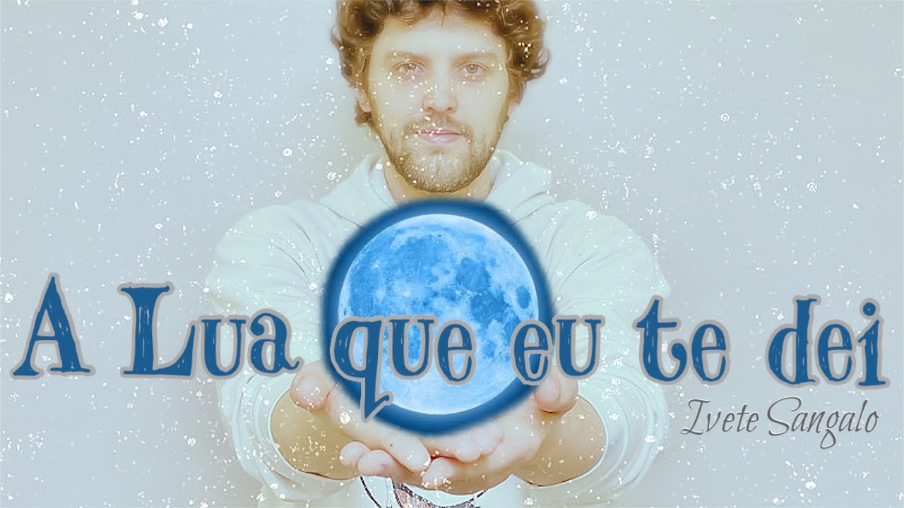 Ivete Sangalo A Lua Que Eu Te Dei Letra