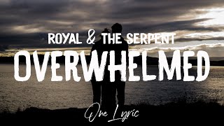 Royal & the Serpent - Overwhelmed (Lyrics) | One Lyric