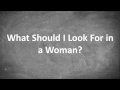 What Should I Look For in a Woman?