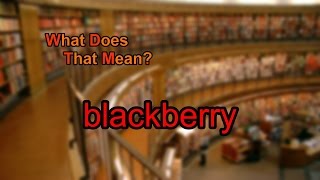 What does blackberry mean?