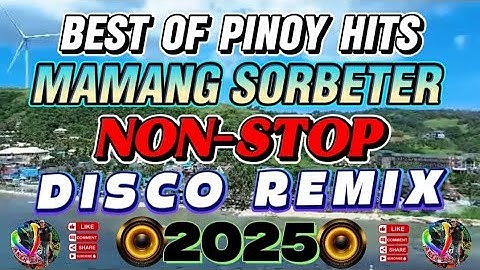 🔥💥2025 BEST 0F PINOY HITS | MAMANG SORBETERO | NON STOP DISCO REMIX | #djtotoremix  #anehtvmixmo