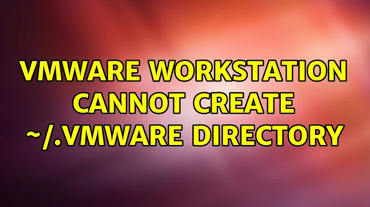 Ubuntu: VMware Workstation cannot create ~/.vmware directory (2 Solutions!!)