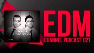 EDM Channel | Podcast 021 | Special guest: Track 2!
