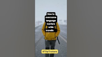 How to overcome language barriers while traveling?