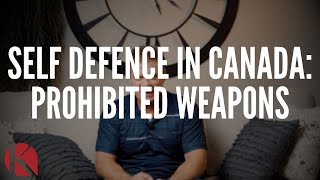 SELF DEFENCE IN CANADA: PROHIBITED WEAPONS