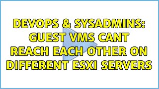 DevOps & SysAdmins: Guest VMs cant reach each other on Different ESXi Servers (2 Solutions!!)