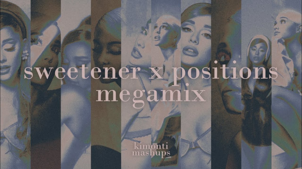 ariana grande - sweetener x positions (megamix) - kimonti mashups