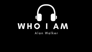 Alan Walker - Who I Am (Lyrics)