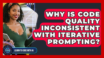 Why Is Code Quality Inconsistent With Iterative Prompting? - Learning To Code With AI