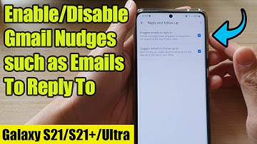 Galaxy S21/Ultra/Plus: How to Enable/Disable Gmail Nudges such as Emails To Reply To