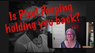 Is pixel peeping holding you back from better photography?