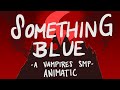Something Blue Vampires SMP Animatic Spoilers Through Finale mp3