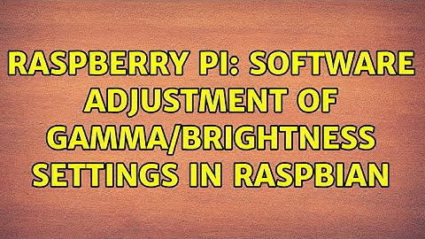 Raspberry Pi: Software adjustment of gamma/brightness settings in Raspbian (2 Solutions!!)