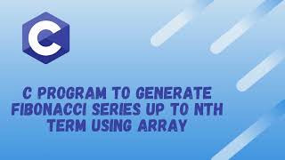 C program to generate Fibonacci Series up to Nth term using Array | Alpha Tech Planet
